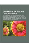 Cavaleiros Da Imperial Ordem Da Rosa: Victor Meirelles, Luis Alves de Lima E Silva, Marc Ferrez, Jose Cardoso Vieira de Castro