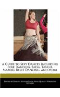 A Guide to Sexy Dances Including Pole Dancing, Salsa, Tango, Mambo, Belly Dancing, and More: (English)
