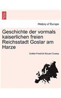Geschichte Der Vormals Kaiserlichen Freien Reichsstadt Goslar Am Harze