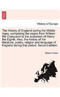 History of England during the Middle Ages, comprising the reigns from William the Conqueror to the accession of Henry the Eighth. Also, the history of the literature, poetry, religion and language of England during that period. FIFTH EDITION.