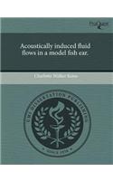 Acoustically Induced Fluid Flows in a Model Fish Ear