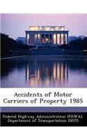 Accidents of Motor Carriers of Property 1985: (English)