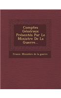 Comptes Generaux Presentes Par Le Ministre de La Guerre...