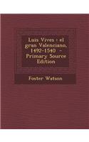 Luis Vives: El Gran Valenciano, 1492-1540: El Gran Valenciano, 1492-1540