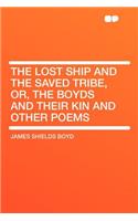 The Lost Ship and the Saved Tribe, Or, the Boyds and Their Kin and Other Poems