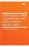 Soap Bubles, Their Colours and the Forces Which Mould Them