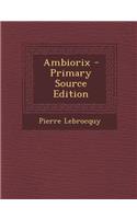 Ambiorix - Primary Source Edition