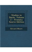 Studies in Dante, Volume 2 - Primary Source Edition