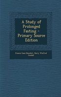 A Study of Prolonged Fasting - Primary Source Edition