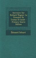 Souvenirs Sur Richard Wagner: La Premiere de Tristan Et Iseult - Primary Source Edition: La Premiere de Tristan Et Iseult - Primary Source Edition