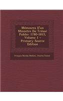 Memoires D'Un Ministre Du Tresor Public: 1780-1815, Volume 1 - Primary Source Edition: 1780-1815, Volume 1 - Primary Source Edition