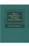 Szkice Filozoficzne - Primary Source Edition