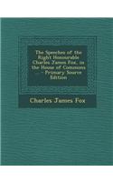 The Speeches of the Right Honourable Charles James Fox, in the House of Commons ...