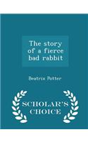 The Story of a Fierce Bad Rabbit - Scholar's Choice Edition