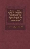 Mexico: An Outline Sketch of the Country, Its People and Their History from the Earliest Times to the Present