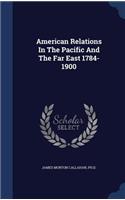 American Relations In The Pacific And The Far East 1784-1900