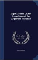 Eight Months On the Gran Chaco of the Argentine Republic