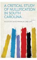 A Critical Study of Nullification in South Carolina... Volume 1