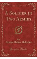 A Soldier in Two Armies (Classic Reprint)