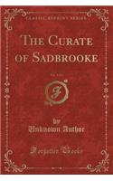 The Curate of Sadbrooke, Vol. 1 of 3 (Classic Reprint)