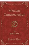 Madame Chrysanthï¿½me (Classic Reprint)