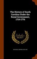 The History of South Carolina Under the Royal Government, 1719-1776