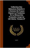 Collection Des Mémoires Relatifs À L'histoire De France Depuis La Fondation De La Monarchie Française Jusqu'au 13E Siècle, Volume 27