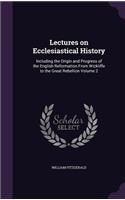 Lectures on Ecclesiastical History: Including the Origin and Progress of the English Reformation From Wickliffe to the Great Rebellion Volume 2(English)