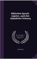 Biblisches Spruch-register...nach Der Alphabeths Ordnung