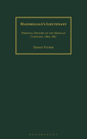 Maximillian's Lieutenant: Personal History of the Mexican Campaign, 1864-7