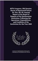 40Th Congress, 3Rd Session. House of Represen6Tatives Ex. Doc. No. 83. Annual Report of the Board of Regents of the Smithsonian Institution, Following the Operations, Expenditures, and Condition of the Institution for the Year 1868