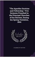 The Apostles Doctrine and Fellowship. Five Sermons Preached in the Principal Churches of His Diocese, During His Spring Visitation, 1844
