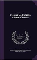 Evening Meditations. A Book of Poems