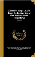 Annals of King's Chapel From the Puritan Age of New England to the Present Day; Volume 1
