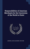 Responsibilities of American Merchants for the Conversion of the World to Christ