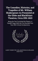 Comedies, Histories, and Tragedies of Mr. William Shakespeare As Presented at the Globe and Blackfriars Theatres, Circa 1591-1623