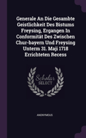 Generale An Die Gesambte Geistlichkeit Des Bistums Freysing, Ergangen In Conformität Des Zwischen Chur-bayern Und Freysing Unterm 31. Maji 1718 Errichteten Recess