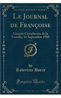 Le Journal de Françoise, Vol. 4: Gazette Canadienne de la Famille; 16 Septembre 1905 (Classic Reprint)