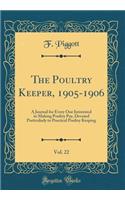 The Poultry Keeper, 1905-1906, Vol. 22