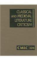 Classical and Medieval Literature Criticism: (104 Classical and Medieval Literature Criticism)