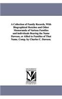 Collection of Family Records, With Biographical Sketches and Other Memoranda of Various Families and individuals Bearing the Name Dawson, or Allied to Families of That Name. Comp. by Charles C. Dawson.