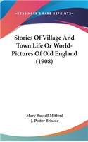 Stories Of Village And Town Life Or World-Pictures Of Old England (1908)