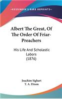 Albert The Great, Of The Order Of Friar-Preachers