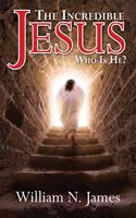 The Incredible Jesus: Who Is He?