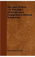 Laws of Verse: Or Principles of Versification Exemplified in Metrical Translations: Or Principles Of Versification Exemplified In Metrical Translations