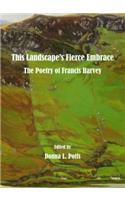 This Landscapeâ (Tm)S Fierce Embrace: The Poetry of Francis Harvey