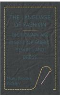 Language of Fashion - Dictionary and Digest of Fabric, Sewing and Dress