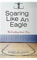 Soaring Like An Eagle The Courtney Moses Story