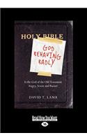 God Behaving Badly: Is the God of the Old Testament Angry, Sexist and Racist? (Large Print 16pt)