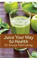Juice Your Way to Health